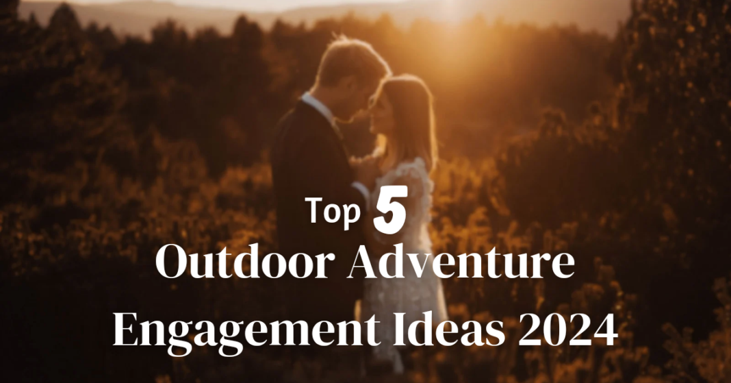 Top 5 Outdoor Adventure Engagement Ideas 2024